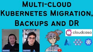 Multi-cloud Kubernetes Migration, Backups and DR with CloudCasa