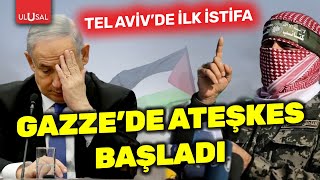 Gazze'de ateşkes başladı! İsrail'de ilk istifalar geldi