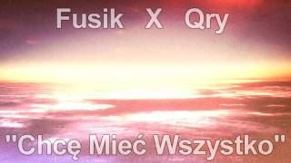 Fusik x Qry - Chcę Mieć Wszystko #1