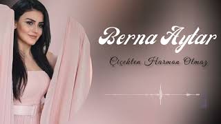 Berna Aytar - Çiçekten Harman Olmaz