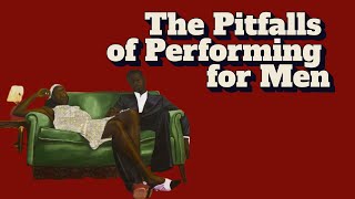 The Pitfalls of Performing for Men