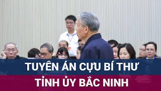 Cựu Bí thư Tỉnh ủy Bắc Ninh Nguyễn Nhân Chiến lĩnh án 4 năm 6 tháng tù VTC Now