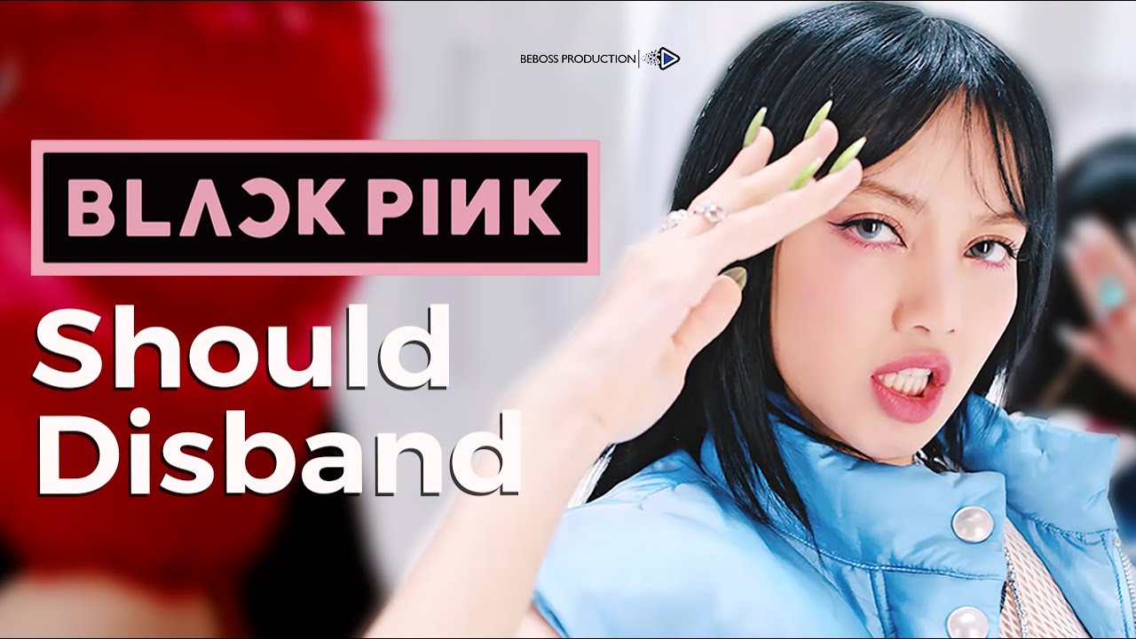 Blackpink Should Disband Youtube