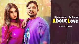 About Love : Bintu pabra new song | Kp kundu | New upcoming haryanvi song 2023