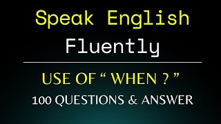 100 Questions And Answers By Using When | Learn To Speak English Fluently