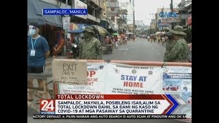 24 Oras: Sampaloc, Maynila, posibleng isailalim sa total lockdown