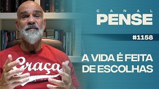 PENSE #1158 -  A Vida é Feita de Escolhas