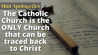 The Catholic Church is the ONLY Church that can be traced back to Christ! | Mini Apologetics
