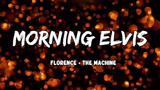 Morning Elvis Lyrics by Florence The Machine