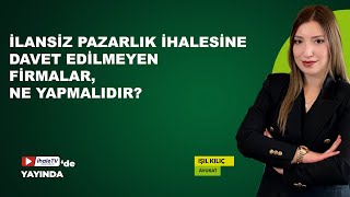 İlansiz Pazarlık İhalesine Davet Edilmeyen Firmalar, Ne Yapmalıdır?