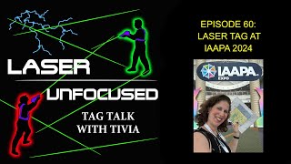 Episode 60 - Laser Unfocused Tag Talk - Laser Tag at IAAPA 2024