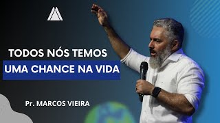 Todos nós temos uma chance na vida | Pr Marcos Vieira | INA DF