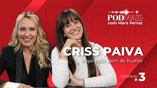 Criss Paiva: Inspiração além do humor no PodMais #03