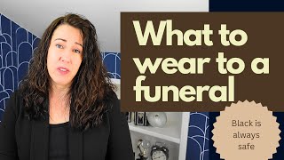 What to Wear to a Funeral, What to Wear to a Memorial Service