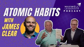 Atomic Habits with James Clear (Maxwell Leadership Podcast)