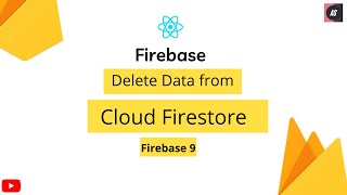 Delete Data from Cloud Firestore | Cloud Firestore | Firebase 9