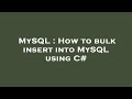MySQL : How to bulk insert into MySQL using C#