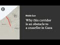 Why the Philadelphi corridor in Gaza is blocking a ceasefire