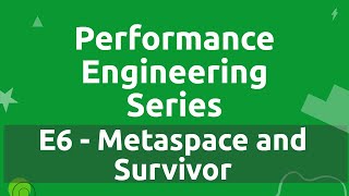 Performance Engineering Series - E6 - Metaspace and Survivor