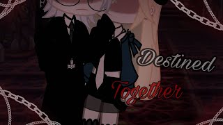 Destined Together ( part 1/? ) //gcmm\\\\ gacha// movie // series \\\\  special \\\\