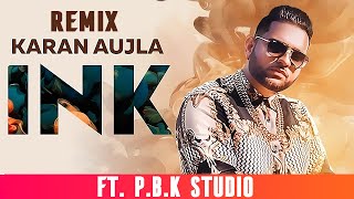 Ink Remix | Karan Aujla | J Statik | ft. P.B.K Studio | Latest Punjabi Songs 2019