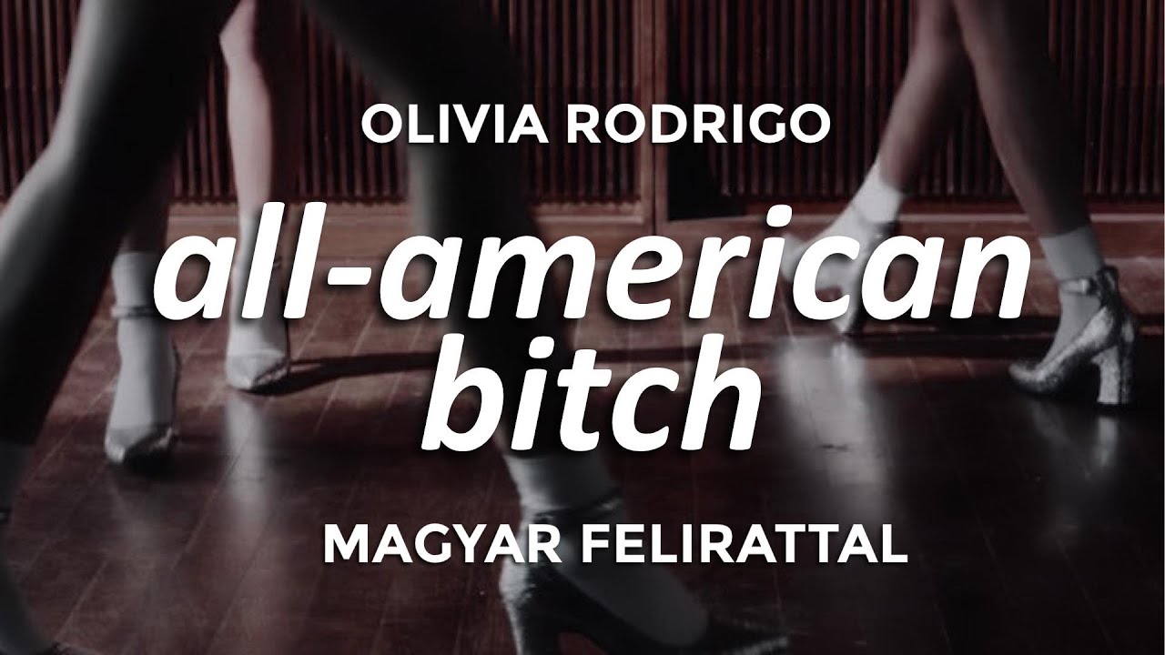 Olivia Rodrigo - All-american Bitch (magyar Felirattal) - YouTube