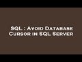 SQL : Avoid Database Cursor in SQL Server