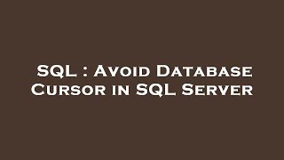 SQL : Avoid Database Cursor in SQL Server