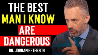 The BEST men I know are DANGEROUS  not WEAK LOSERS - Jordan Peterson Advice Motivation