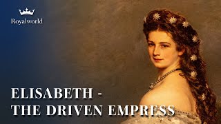 Elisabeth The Driven Empress Empress Sisi