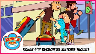 Keymon Ache | Rohan और Keymon का suitcase trouble  | Part 1 of 2