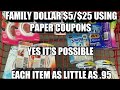 FAMILY DOLLAR $5/$25 SCENARIO USING PAPER COUPONS| YES IT IS POSSIBLE| EACH ITEM .95