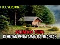 RUMAH TUA DI HUTAN PEDALAMAN KALIMANTAN FULL VERSION - CERITA HOROR - KISAH HOROR - CERITA MISTIS