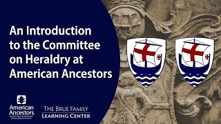 An Introduction to the Committee on Heraldry at American Ancestors