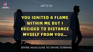 DM TO DF | You ignited a flame within me 🙏 Heartfelt Apology From Divine Masculine
