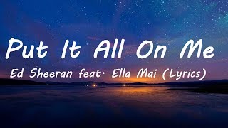 Put It All On Me - Ed Sheeran feat. Ella Mai (Lyrics)