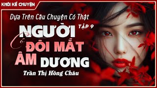 TẬP 9/10 : CHUYỆN CÓ THẬT VỀ NHÀ NGOẠI CẢM - NGƯỜI CÓ ĐÔI MẮT ÂM DƯƠNG