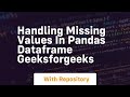 Handling missing values in pandas dataframe geeksforgeeks