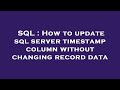 SQL : How to update sql server timestamp column without changing record data
