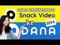 CARA TARIK SALDO SNACK VIDEO KE DANA 2024