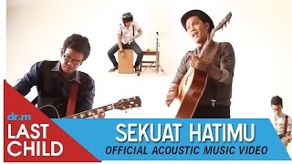 Last Child - Sekuat Hatimu (Acoustic Music Video)