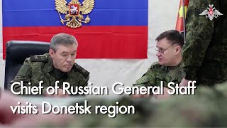 Russian Chief of general staff Gerasimov inspects troops, sets further goals in Donetsk region