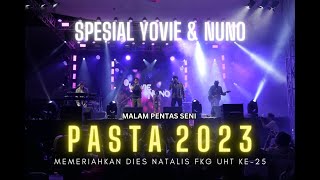 SPESIAL YOVIE & NUNO | PASTA 2023 | PENTAS SENI FAKULTAS KEDOKTERAN GIGI UNIVERSITAS HANG TUAH