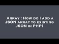 Array : How do I add a JSON array to existing JSON in PHP?