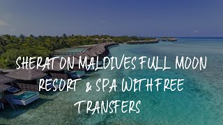 Sheraton Maldives Full Moon Resort \u0026 Spa with Free Transfers Review - North Male Atoll , Maldives