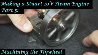 #MT25 Part 5 - Making a Stuart 10V Steam Engine. Machining the Flywheel. By Andrew Whale.