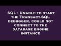 SQL : Unable to start the Transact-SQL debugger, could not connect to the database engine instance