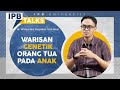 IPB Talks: Secara Genetik, Ayah dan Ibu Menurunkan Apa pada Anaknya?