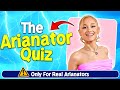 The ARIANATOR Quiz😍🎶 | Only for Real Arianators 😉