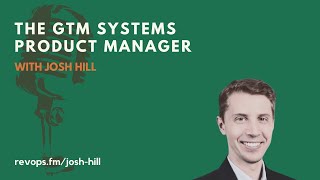 The GTM Systems Product Manager - Josh Hill